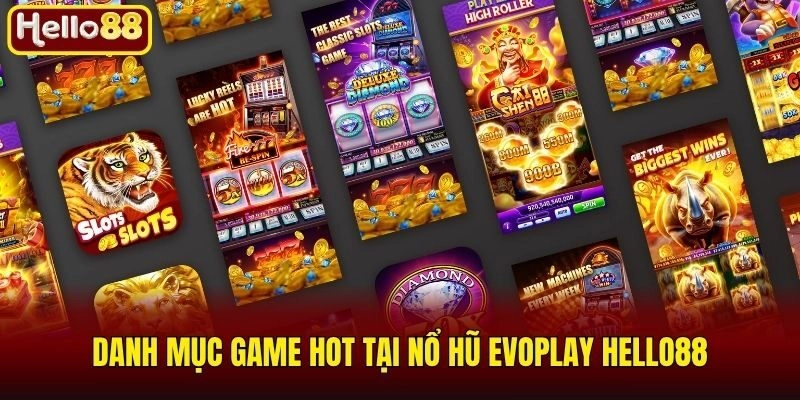 Danh mục game hot tại nổ hũ Evoplay Hello88