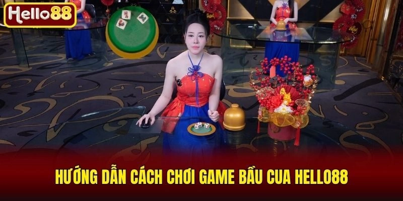 Hướng dẫn cách chơi game bầu cua Hello88
